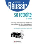 Couverture du livre « Réussir : sa retraite (2e édition) » de Patrice Leleu et Collectif et Paul-Andre Soreau aux éditions Arnaud Franel