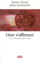 Couverture du livre « Oser s'affirmer ; l'art de fixer des limites à autrui » de Cloud & Townsend aux éditions Empreinte Temps Present