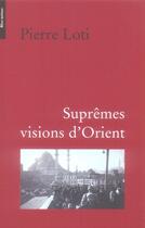 Couverture du livre « Suprêmes visions d'orient » de Pierre Loti aux éditions Bleu Autour