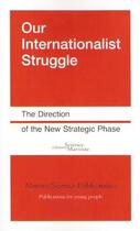 Couverture du livre « Our internationalist struggle ; the direction of the new strategic phase » de  aux éditions Science Marxiste