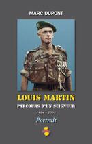 Couverture du livre « Louis Martin ; parcours d'un seigneur (1924-2005) » de Marc Dupont aux éditions Indo Editions