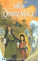 Couverture du livre « Les chroniques des Ravens Tome 3 : OmbreMage » de James Barclay aux éditions Bragelonne