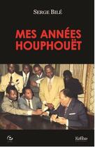 Couverture du livre « Mes années Houphouët » de Serge Bile aux éditions Cercle Media
