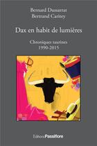 Couverture du livre « Dax en habit de lumières ; chroniques taurines, 1990-2015 » de Bernard Dussarat et Bertrand Caritey aux éditions Passiflore