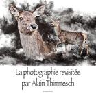 Couverture du livre « La photographie revisitee par alain thimmesch » de Alain Thimmesch aux éditions Acrodacrolivres