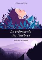 Couverture du livre « Le crépuscule des ténèbres » de Jessica Hermans aux éditions Poussiere De Lune