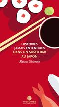 Couverture du livre « Histoires Jamais Entendues dans un sushi bar au Japon » de Masayo Kokonoke aux éditions Histoires Jamais Entendues