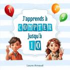 Couverture du livre « J'apprends a compter jusqu'a 10 » de Arnaud Laure aux éditions Thebookedition.com