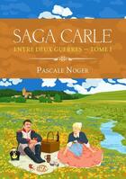 Couverture du livre « Saga carle - t01 - entre deux guerres - saga carle tome 1 » de Noger Pascale aux éditions Pascale Noger