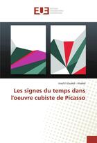 Couverture du livre « Les signes du temps dans l'oeuvre cubiste de picasso » de Ouakdi - Khaled I E. aux éditions Editions Universitaires Europeennes