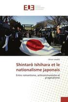 Couverture du livre « Shintaro ishihara et le nationalisme japonais - entre romantisme, anticommunisme et pragmatisme » de Lassalle Olivier aux éditions Editions Universitaires Europeennes