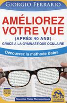 Couverture du livre « Améliorez votre vue après 40 ans grâce à la gymnastique oculaire » de Giorgio Ferrario aux éditions Macro Editions