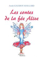Couverture du livre « Les contes de la fée Alize » de Annik Gaudiot Maillard aux éditions Baudelaire