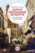 Couverture du livre « Juifs et musulmans en Egypte ; des origines à nos jours » de Michael Laskier aux éditions Tallandier