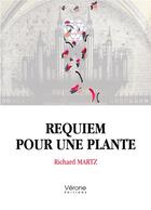 Couverture du livre « Requiem pour une plante » de Richard Martz aux éditions Verone