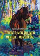 Couverture du livre « Toronto, mon ami, mon mentor... mon cheval » de Francine Goffaux-Ozkaplan aux éditions Verone