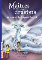 Couverture du livre « Maîtres des dragons Tome 11 : la mission du dragon d'Argent » de Tracy West et Graham Howells aux éditions Bayard Jeunesse