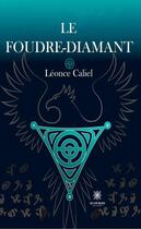 Couverture du livre « Le foudre-diamant » de Leonce Caliel aux éditions Le Lys Bleu