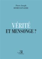 Couverture du livre « Vérité et Mensonge ? » de Pierre Joseph Demeulenaere aux éditions Les Trois Colonnes