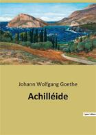 Couverture du livre « Achilleide » de Goethe J W. aux éditions Culturea