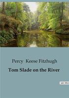 Couverture du livre « Tom Slade on the River » de Percy Keese Fitzhugh aux éditions Culturea
