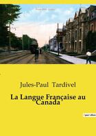 Couverture du livre « La Langue Française au Canada » de Tardivel Jules-Paul aux éditions Openculture