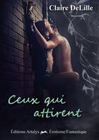 Couverture du livre « Ceux qui attirent » de Claire Delille aux éditions Artalys