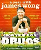 Couverture du livre « Grow your own drugs ; a year with James Wong » de James Wong aux éditions Harper Collins