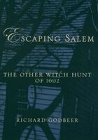 Couverture du livre « Escaping Salem: The Other Witch Hunt of 1692 » de Godbeer Richard aux éditions Oxford University Press Usa