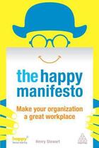 Couverture du livre « The happy manifesto - make your organisation a great workplace » de Henry Stewart aux éditions Kogan Page