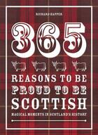 Couverture du livre « 365 Reasons to be Proud to be Scottish » de Richard Happer aux éditions Pavilion Books Company Limited