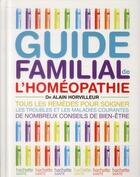 Couverture du livre « Guide familial de l'homéopathie » de Alain Horvilleur aux éditions Hachette Pratique