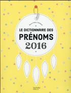 Couverture du livre « Le dictionnaire des prénoms (édition 2016) » de Pierre-Valery Archassal aux éditions Hachette Pratique