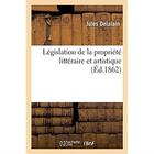 Couverture du livre « Législation de la propriété littéraire et artistique : suivie d'un résumé du droit international français et de la législation des pays étrangers » de Delalain Jules aux éditions Hachette Bnf