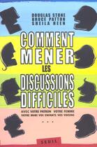 Couverture du livre « Comment mener les discussions difficiles. avec votre patron, votre femme, votre mari (...) » de Heen/Patton/Stone aux éditions Seuil