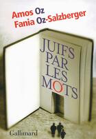 Couverture du livre « Juifs par les mots » de Amos Oz et Fania Oz-Salzberger aux éditions Gallimard