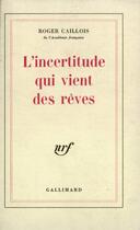 Couverture du livre « L'incertitude qui vient des rêves » de Roger Caillois aux éditions Gallimard