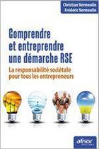 Couverture du livre « Comprendre et entreprendre une démarche RSE ; la responsabilité sociétale pour tous les entrepreneurs » de Chris Vermeulin et Frederic Vermeulin aux éditions Afnor Editions