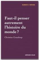 Couverture du livre « Faut-il penser autrement l'histoire du monde ? » de Christian Grataloup aux éditions Armand Colin