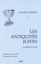 Couverture du livre « Flavius Josèphe Tome 5 ; les antiquités juives ; livres X et XI » de Etienne Nodet aux éditions Cerf