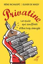 Couverture du livre « Privatine ; la mule qui souffrait d'être trop chargée » de Irene Inchauspe et Olivier De Massy aux éditions Cerf