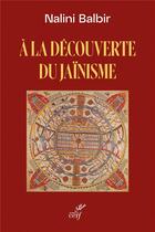 Couverture du livre « À la découverte du jaïnisme » de Nalini Balbir aux éditions Cerf