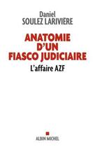 Couverture du livre « Anatomie d'un fiasco judiciaire : l'affaire AZF » de Daniel Soulez Lariviere aux éditions Albin Michel