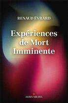 Couverture du livre « Expériences de mort imminente : Revue de vie, sortie de corps, visions... ce que dit la science » de Renaud Evrard aux éditions Albin Michel