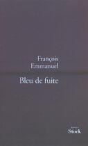 Couverture du livre « Bleu de fuite » de Francois Emmanuel aux éditions Stock