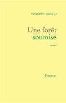 Couverture du livre « Une forêt soumise » de Elvire De Brissac aux éditions Grasset Et Fasquelle