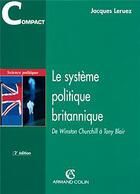 Couverture du livre « Le système politique britannique ; de Winston Churchill à Tony Blair (2e édition) » de Jacques Leruez aux éditions Armand Colin