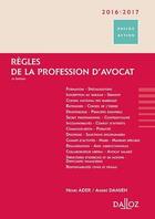 Couverture du livre « Règles de la profession d'avocat (édition 2016/2017) » de Henri Ader et Andre Damien et Stephane Bortoluzzi et Dominique Piau et Thierry Wickers aux éditions Dalloz