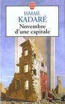 Couverture du livre « Novembre d'une capitale » de Ismael Kadare aux éditions Le Livre De Poche