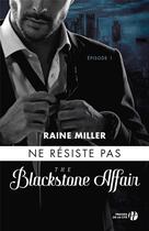 Couverture du livre « The Blackstone affair Tome 1 : ne résiste pas » de Raine Miller aux éditions Presses De La Cite